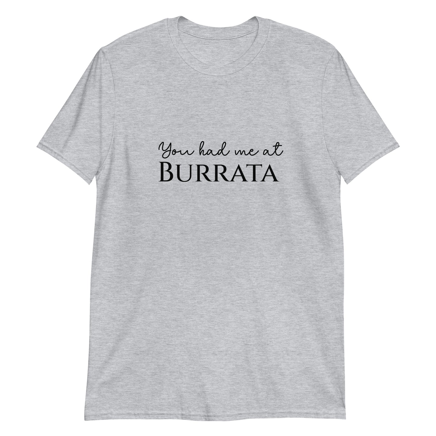 You had me at Burrata Light -Sleeve Unisex T-Shirt