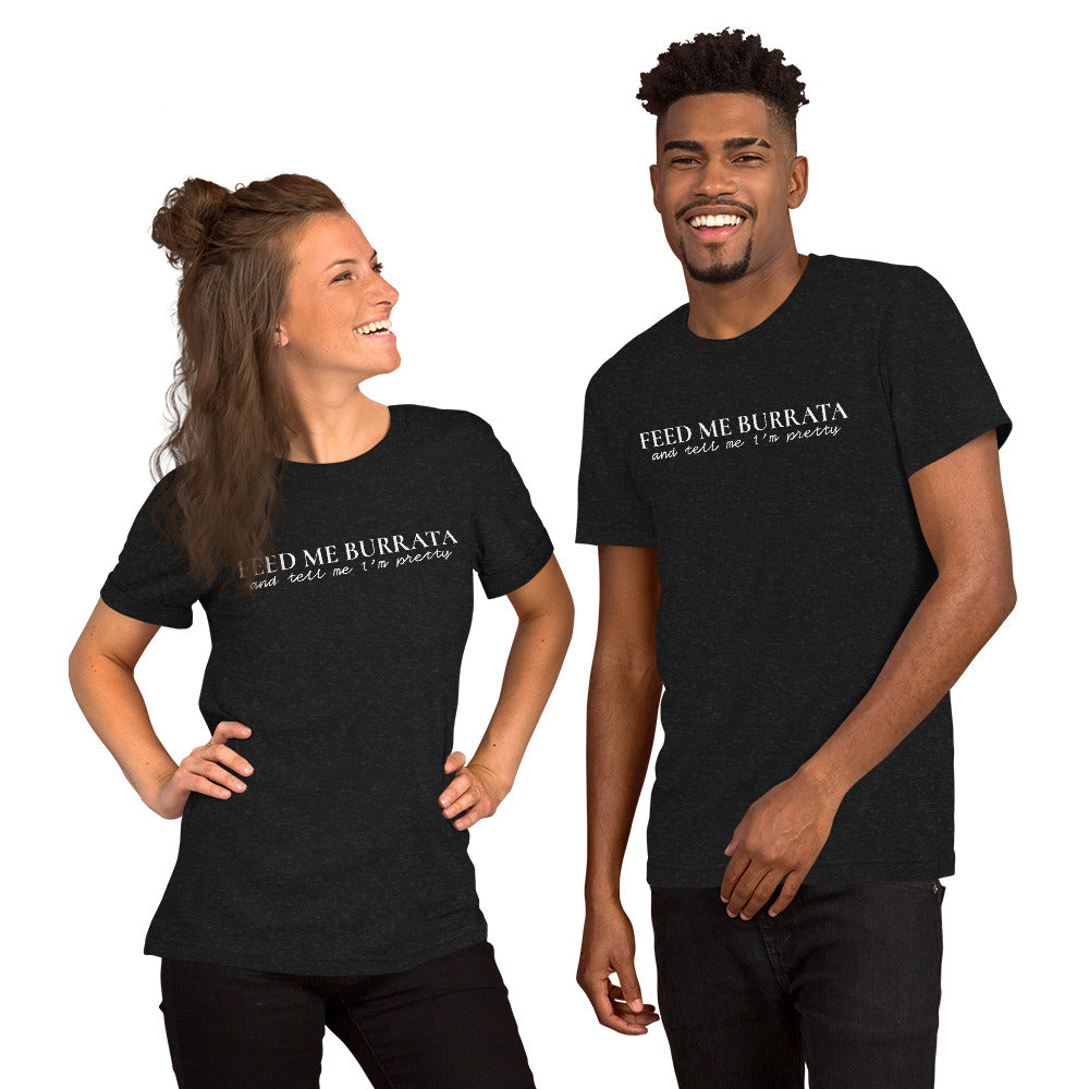Feed Me Burrata Dark Unisex t-shirt