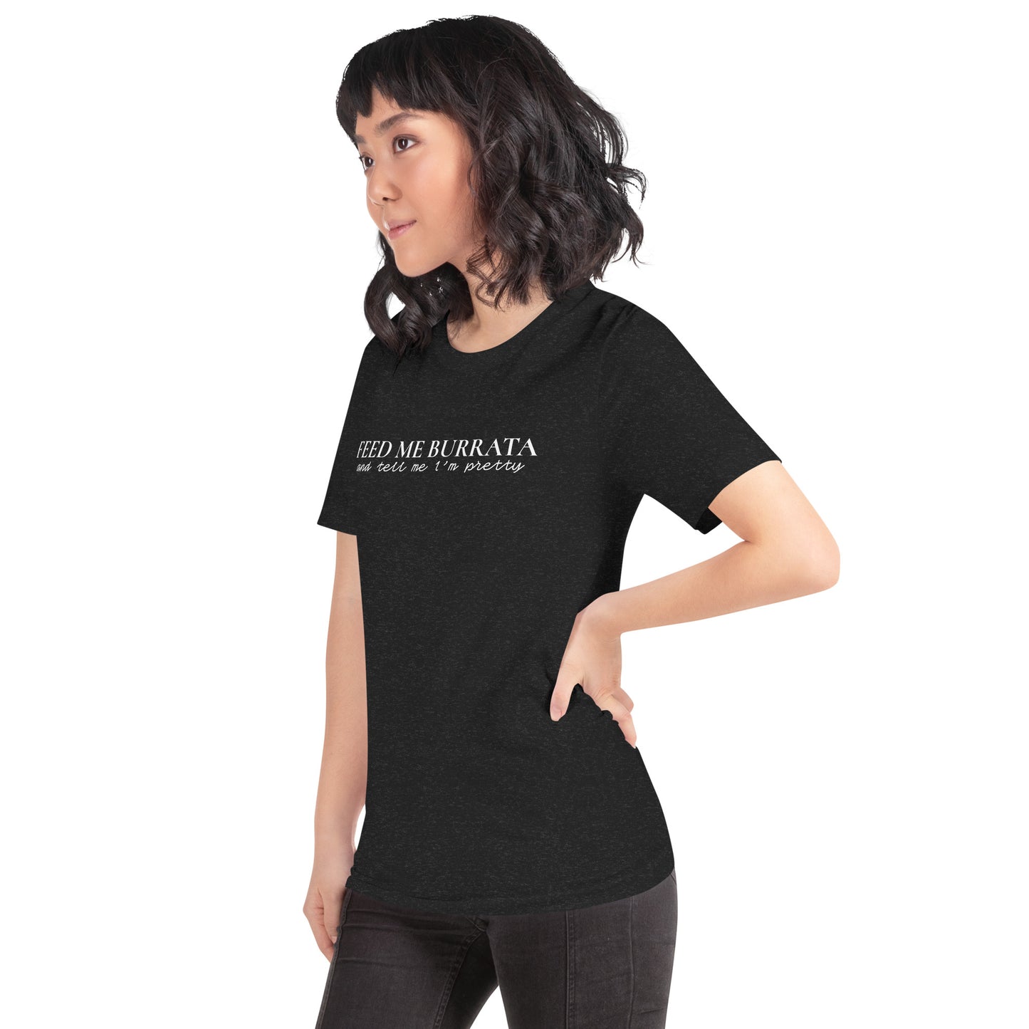 Feed Me Burrata Dark Unisex t-shirt