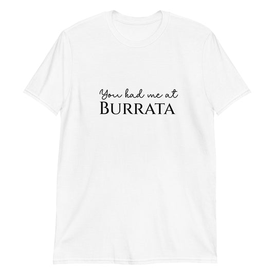 You had me at Burrata Light -Sleeve Unisex T-Shirt